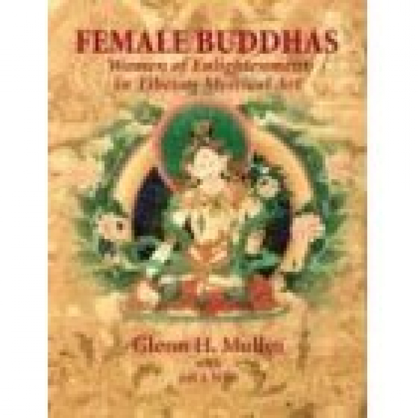 Female Buddhas: Women of Enlightenment in Tibetan Mystical Art