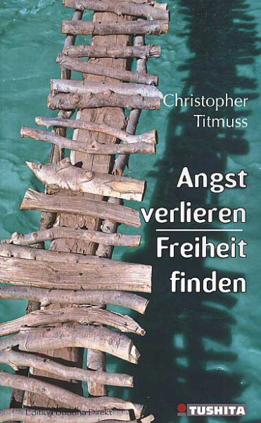 Christopher Titmuss : Angst verlieren - Freiheit finden