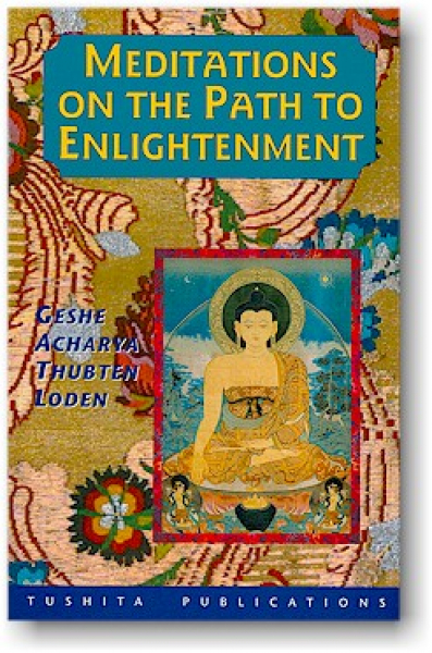 Geshe Acharya Thubten Loden : MEDITATIONS ON THE PATH TO ENLIGHTENMENT