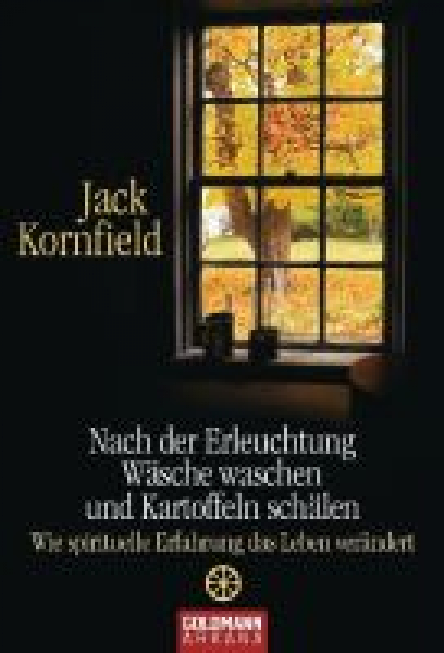 Jack Kornfield : Nach der Erleuchtung Wäsche waschen und Kartoffeln schälen