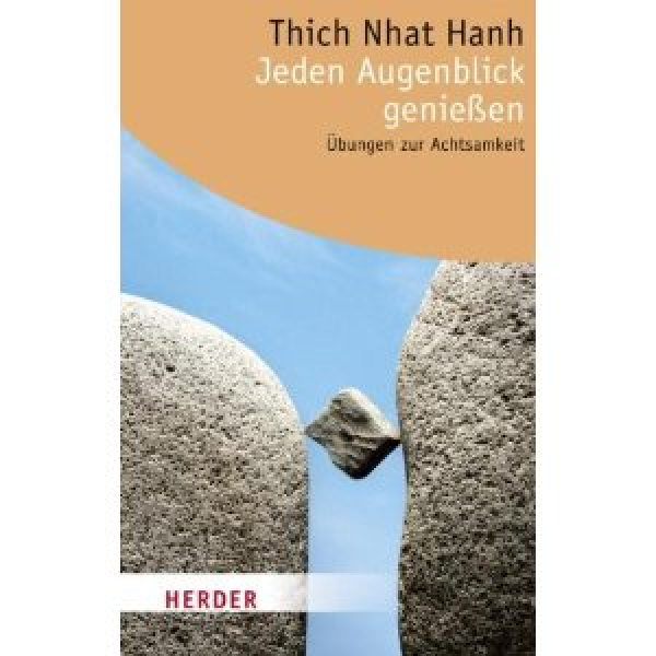 Thich Nhat Hanh :  Jeden Augenblick genießen: Übungen zur Achtsamkeit