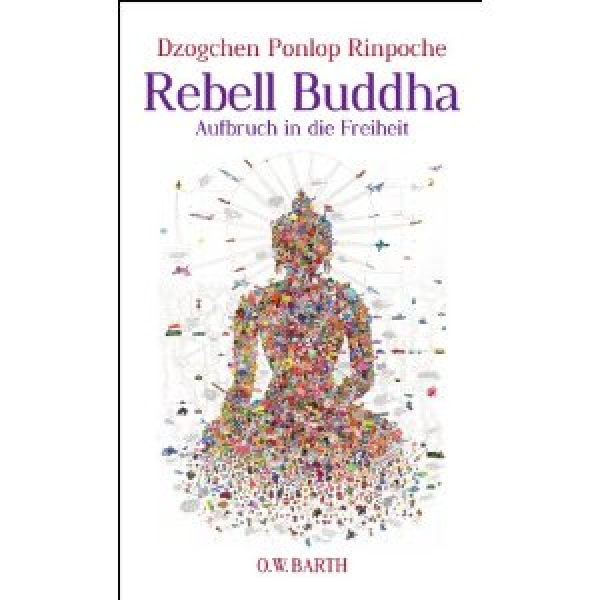 Dzogchen Ponlop Rinpoche : Rebell Buddha: Aufbruch in die Freiheit (NEU)