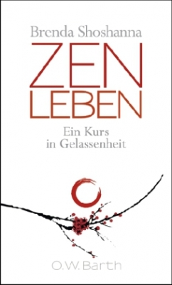 Shoshanna, Brenda : Zen leben - Ein Kurs in Gelassenheit