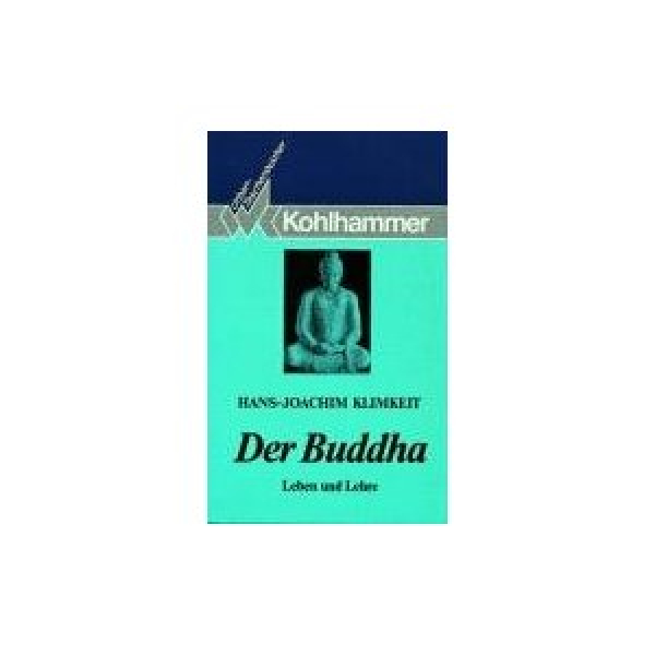 Hans-Joachim Klimkeit : Der Buddha. Leben und Lehre