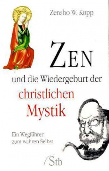 Kopp, Zensho W. : ZEN und die Wiedergeburt der christlichen Mystik