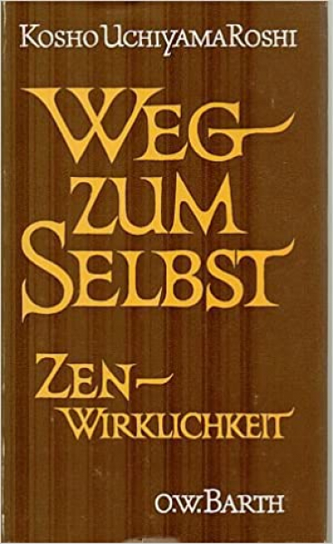 Kosho Uchiyama Roshi : Weg zum Selbst. Zen- Wirklichkeit (GEB)