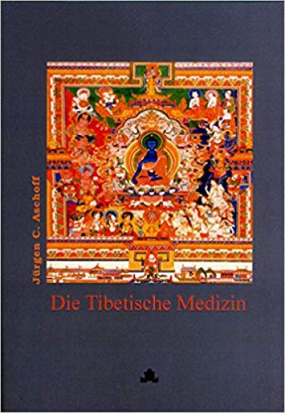 Jürgen C. Aschoff : Die Tibetische Medizin