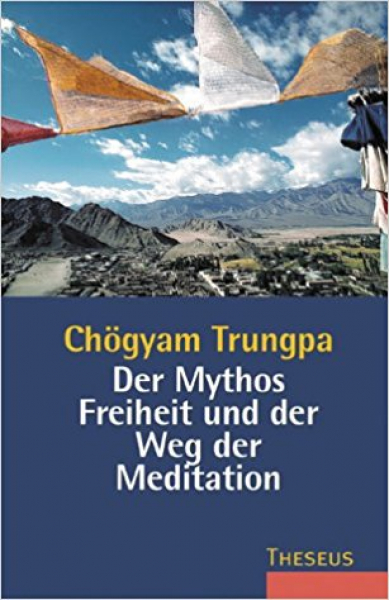 Chögyam Trungpa - Der Mythos Freiheit und der Weg der Meditation (GEB)