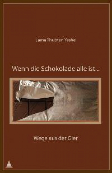 Yeshe, Thubten : Wenn die Schokolade alle ist (GEB)