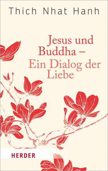 Thich Nhat Hanh : Jesus und Buddha - Ein Dialog der Liebe