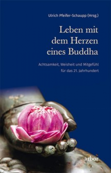 Hrsg. v. Ulrich Pfeifer-Schaupp : Leben mit dem Herzen eines Buddha