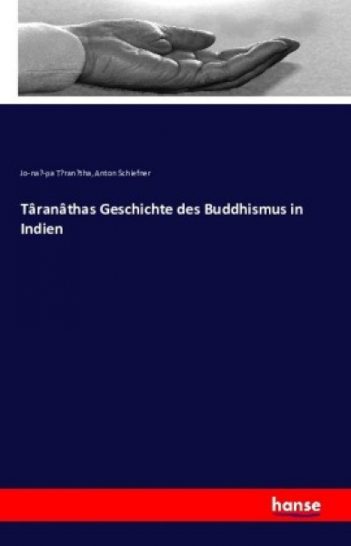 Anton Schiefner : Taranathas Geschichte des Buddhismus in Indien