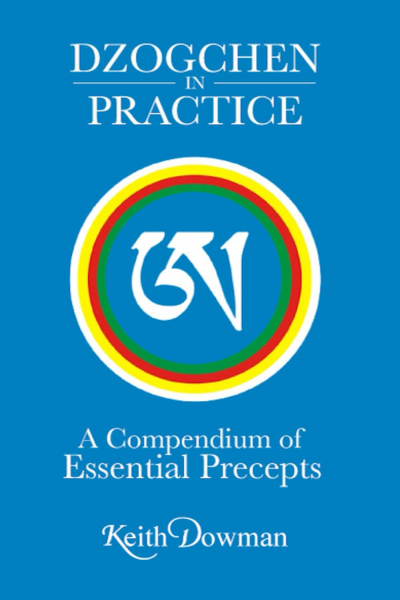 Keith Dowman : Dzogchen in Practice: A Compendium of Essential Precepts