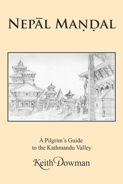 Keith Dowman : NEPĀL MAṆḌAL: A Pilgrim's Guide to the Kathmandu Valley