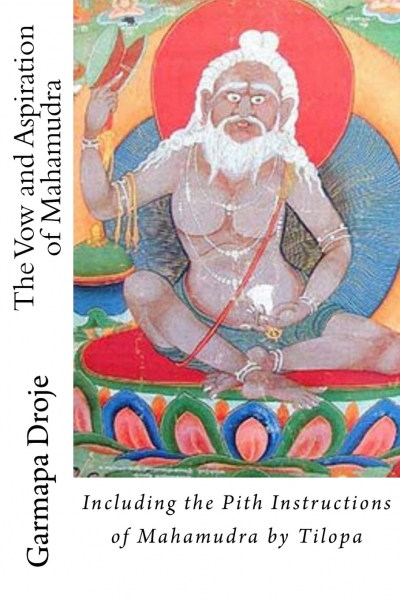 The Vow and Aspiration of Mahamudra - Including the Pith Instructions of Mahamudra by Tilopa