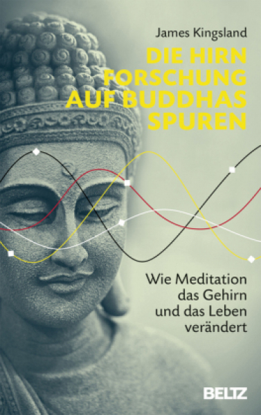 Kingsland, James : Die Hirnforschung auf Buddhas Spuren