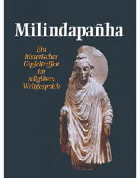 Milindapanha ein historisches Gipfeltreffen im religiösen Weltgespräch (Originalausgabe)