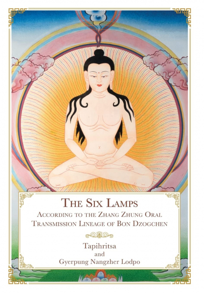 Tapihritsa, Gyerpung Nangzher Lodpo : The Six Lamps: According to the Zhang Zhung Oral Transmission Lineage of Bon Dzogchen