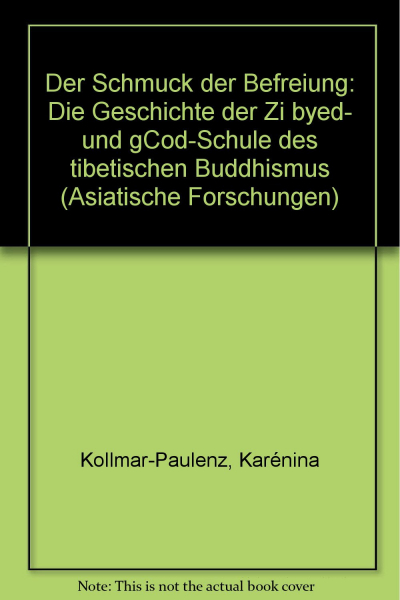 Karénina Kollmar-Paulenz : Der Schmuck der Befreiung: Die Geschichte der Zi byed- und gCod-Schule des tibetischen Buddhismus (Geb)