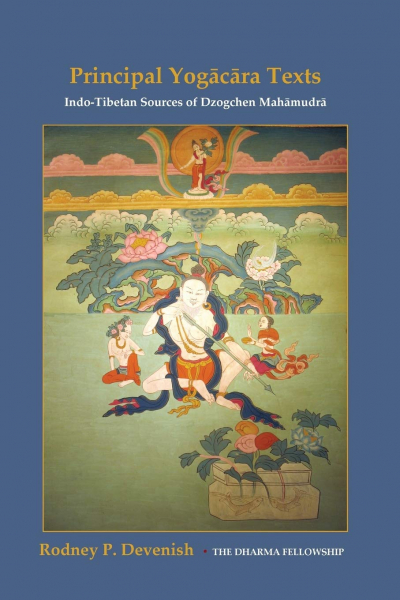 Rodney Devenish : Yogacara Texts: Indo-Tibetan Sources of Dzogchen Mahamudra