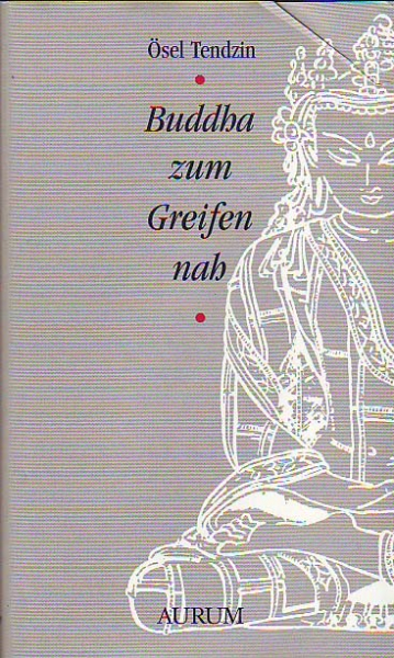 Ösel Tenzin : Buddha zum Greifen nah