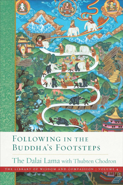 HIS HOLINESS THE DALAI LAMA THUBTEN CHODRON : FOLLOWING IN THE BUDDHA’S FOOTSTEPS The Library of Wisdom and Compassion, Vol. 4