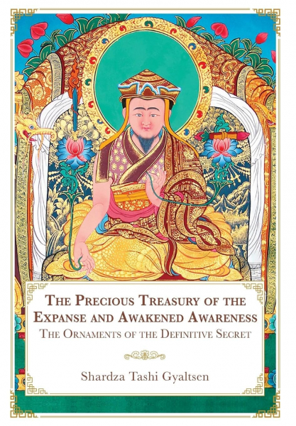 Shardza Tashi Gyaltsen : The Precious Treasury of the Expanse and Awakened Awareness