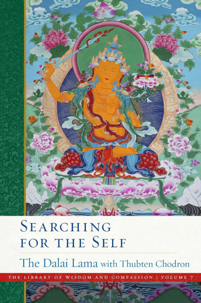 HIS HOLINESS THE DALAI LAMA THUBTEN CHODRON : SEARCHING FOR THE SELF The Library of Wisdom and Compassion, Vol. 7