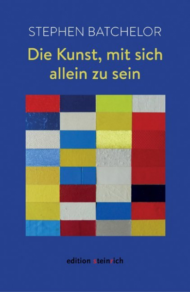 Batchelor, Stephen : Die Kunst, mit sich allein zu sein