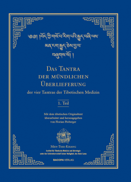 Ploberger, Florian :  Das Tantra der mündlichen Überlieferung der vier Tantras der Tibetischen Medizin 1. Teil.