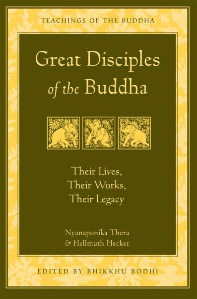 NYANAPONIKA THERA, HELLMUTH HECKER, BHIKKHU BODHI : GREAT DISCIPLES OF THE BUDDHA Their Lives, Their Works, Their Legacy