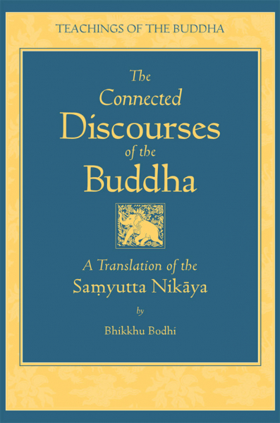 BHIKKHU BODHI : THE CONNECTED DISCOURSES OF THE BUDDHA A Translation of the Saṃyutta Nikāya