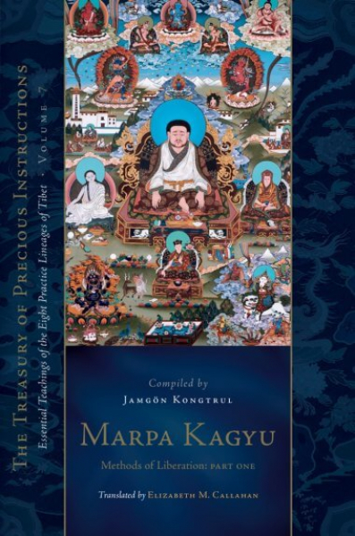 Jamgon Kongtrul Lodro Taye : Marpa Kagyu, Part 1 Methods of Liberation: Essential Teachings of the Eight Practice Lineages of Tibet, Volume 7