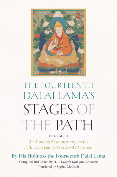 THE FOURTEENTH DALAI LAMA’S STAGES OF THE PATH, VOLUME 2 An Annotated Commentary on the Fifth Dalai Lama’s Oral Transmission of Mañjuśrī