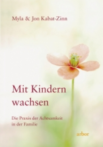 Kabat-Zinn, Myla ; Kabat-Zinn, Jon : Mit Kindern wachsen