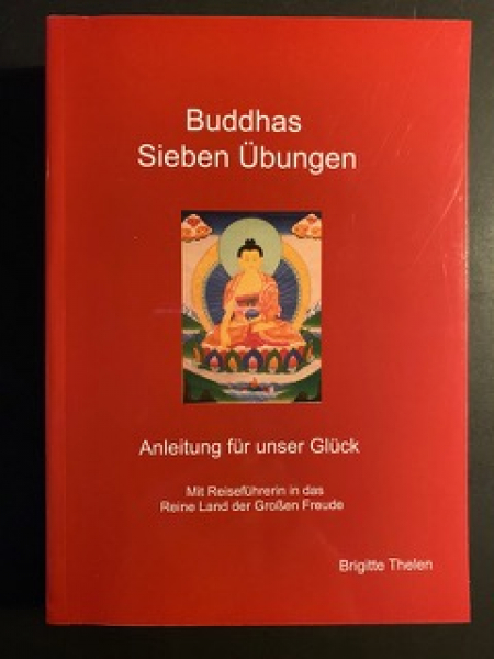 Brigitte Thelen : Buddhas Sieben Übungen - Anleitung für unser Glück