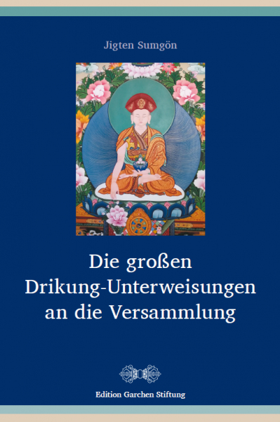 Jigten Sumgön  : Die großen Drikung-Unterweisungen an die Versammlung