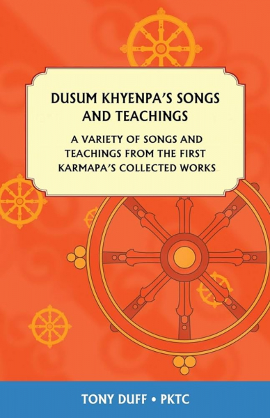 Dusum Khyenpa’s Songs And Teachings : A Variety Of Songs And Teachings From The First Karmapa’s Collected Works