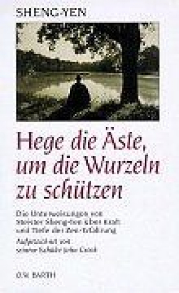 Sheng Yen : Hege die Äste um die Wurzeln zu schützen