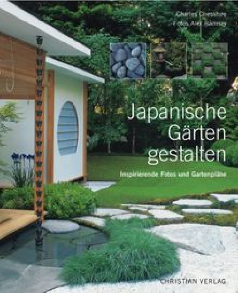 Charles Chesshire : Japanische Gärten gestalten: Inspirierende Fotos und Gartenpläne