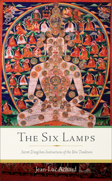 JEAN-LUC ACHARD : THE SIX LAMPS Secret Dzogchen Instructions of the Bön Tradition