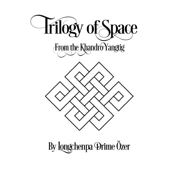 Trilogy of Space from the Khandro Yangtig – Longchenpa