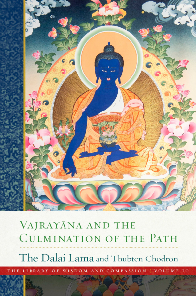 HIS HOLINESS THE DALAI LAMA, THUBTEN CHODRON : Vajrayana and the Culmination of the Path: Library of Wisdom and Compassion, Vol. 10 (The Library of Wisdom and Compassion)