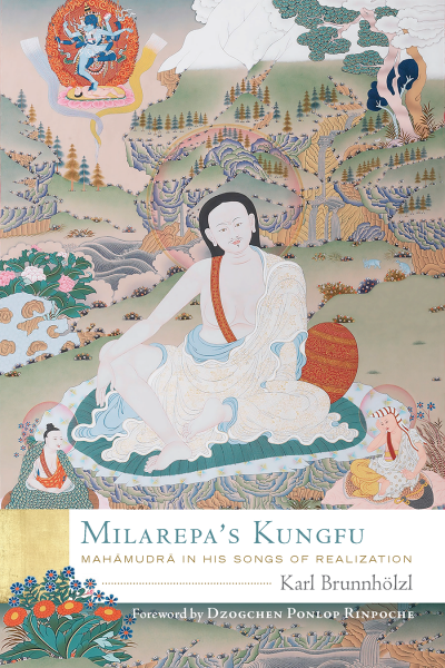 KARL BRUNNHÖLZL : MILAREPA’S KUNGFU Mahāmudrā in His Songs of Realization