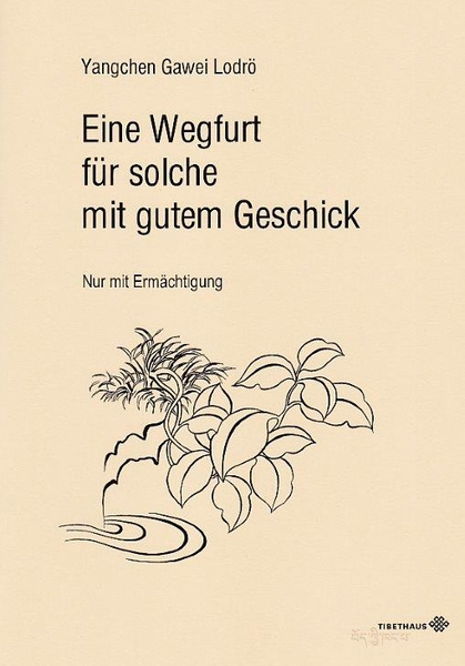 Yangchen Gawei Lodrö : Eine Wegfurt für solche mit gutem Geschick