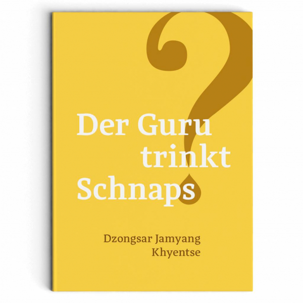 Dzongsar Jamyang Khyentse : Der Guru trinkt Schnaps ?