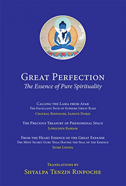 Shyalpa Tenzin Rinpoche : Great Perfection: The Essence of Pure Spirituality