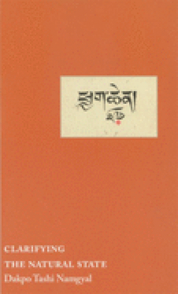 Dakpo Tashi Namgyal : Clarifying the Natural State: A Principal Guidance Manual for Mahamudra