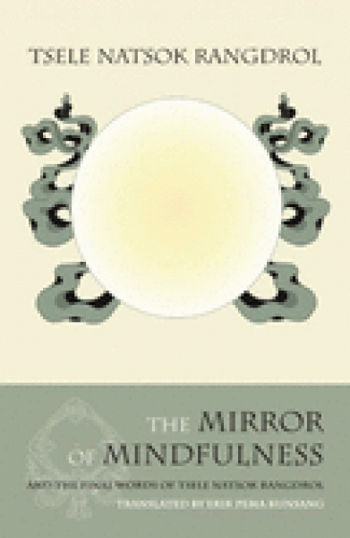 Tsele Natsok Rangdrol : The Mirror of Mindfulness