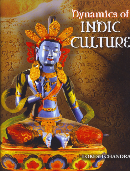 Dynamics of Indic Culture, by Lokesh Chandra